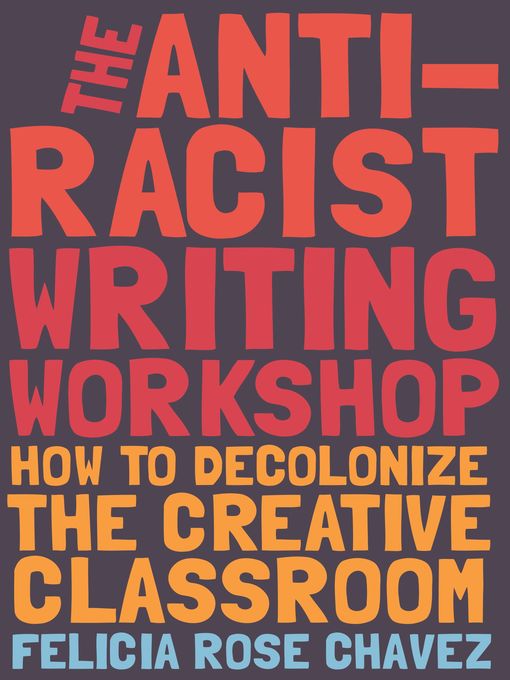 Title details for The Anti-Racist Writing Workshop by Felicia Rose Chavez - Available